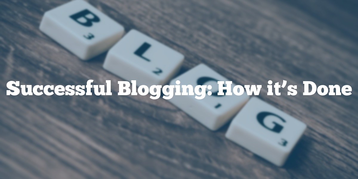 Hero image for Successful Blogging: How it’s Done