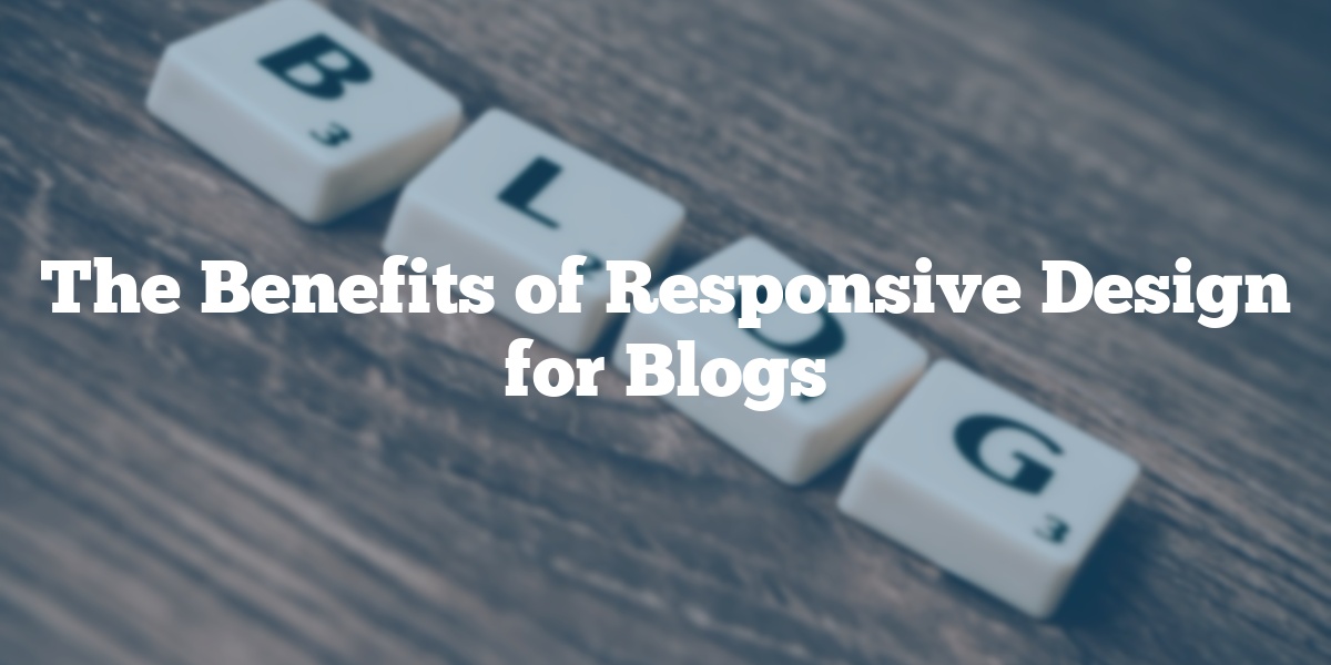 Featured Image for The Benefits of Responsive Design for Blogs